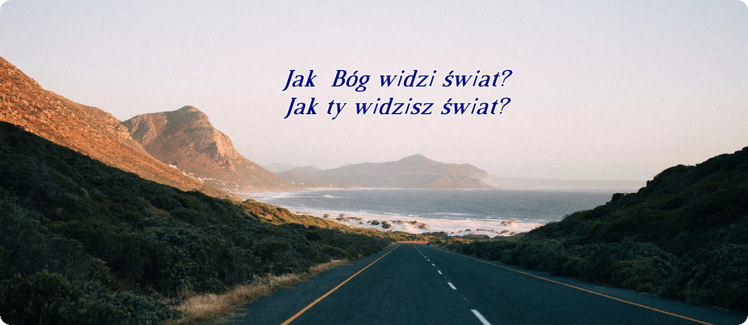 Jak Bog widzi swiat jak ty widzisz swit